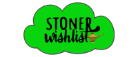 Stoner wishlist