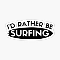 I'd rather be surfing